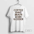 Trending Coffee Makes My Brain Work Gooder - Adult & Kids T-Shirts, Sweatshirts & Hoodies apparel design preview 1
