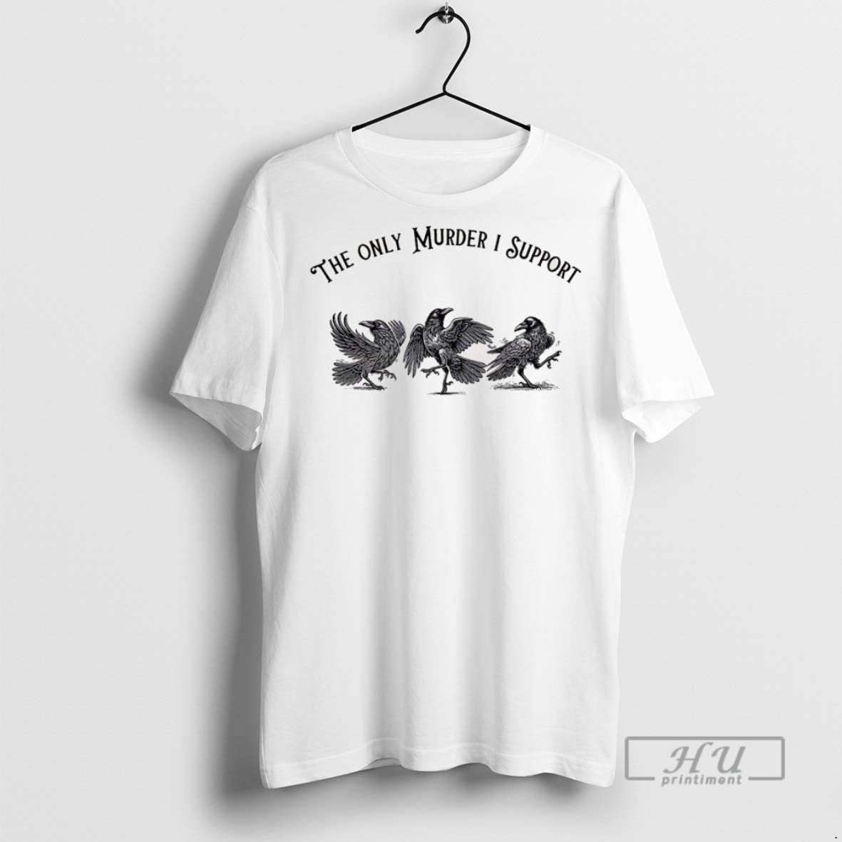 Trending Crow Bird The Only Murder I Support - Adult & Kids T-Shirts, Sweatshirts & Hoodies apparel design preview 1