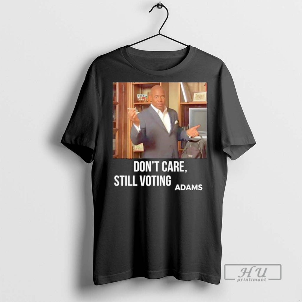 Trending Dont Care Still Voting Adams Ornaments - Adult & Kids T-Shirts, Sweatshirts & Hoodies apparel design preview 1