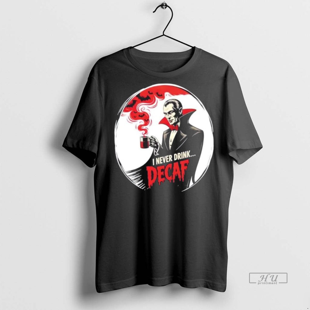 Trending Dracula I Never Drink Decaf Halloween - Adult & Kids T-Shirts, Sweatshirts & Hoodies apparel design preview 1