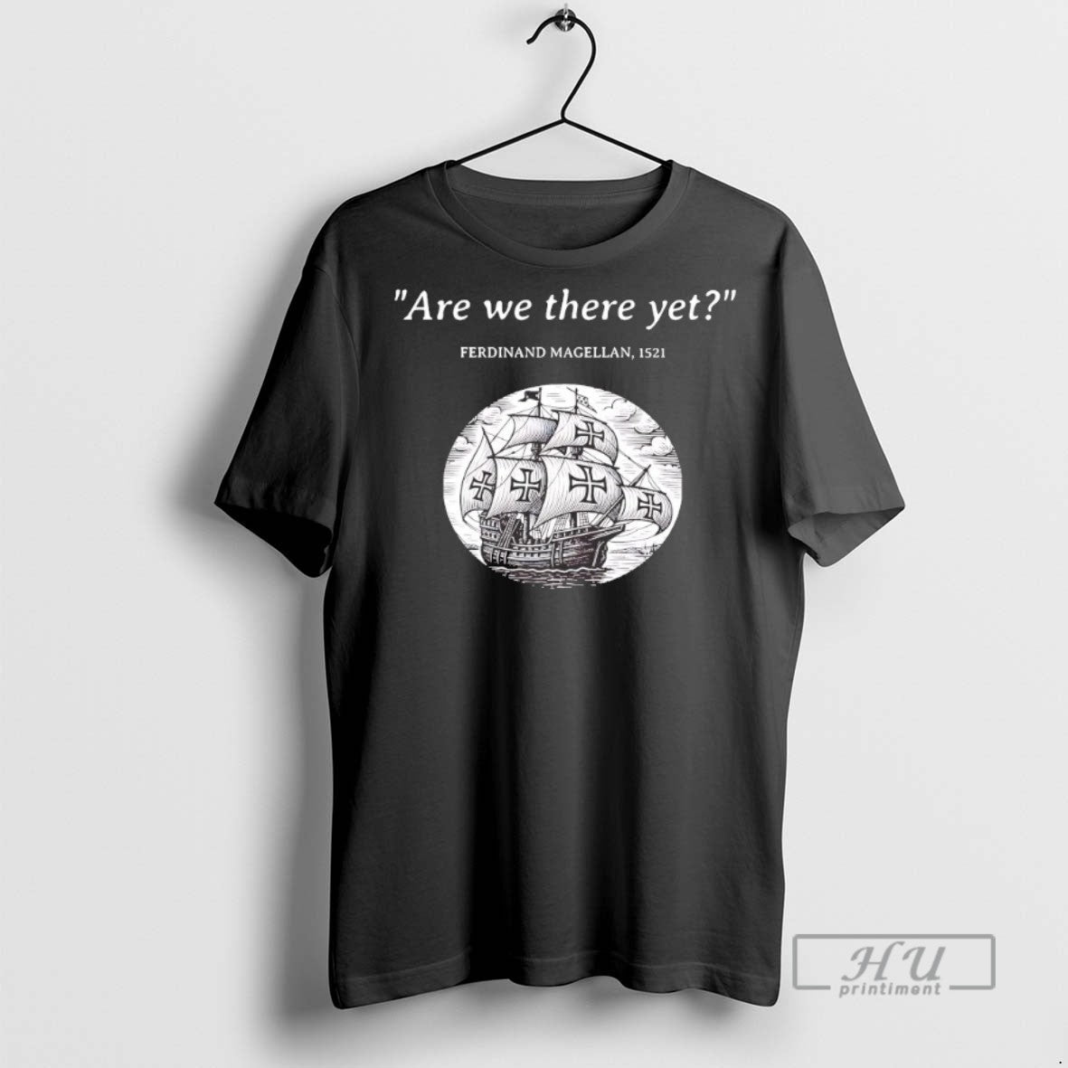 Trending Ferdinand Magellan Are We There Yet - Adult & Kids T-Shirts, Sweatshirts & Hoodies apparel design preview 1