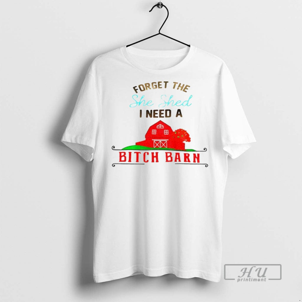 Trending Forget The She Shed I Need A Bitch Barn - Adult & Kids T-Shirts, Sweatshirts & Hoodies apparel design preview 1