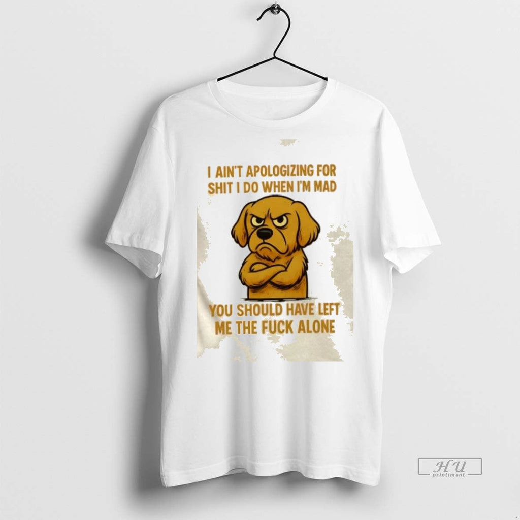 Trending Golden Dog I Aint Apologizing For Shit Do - Adult & Kids T-Shirts, Sweatshirts & Hoodies apparel design preview 1