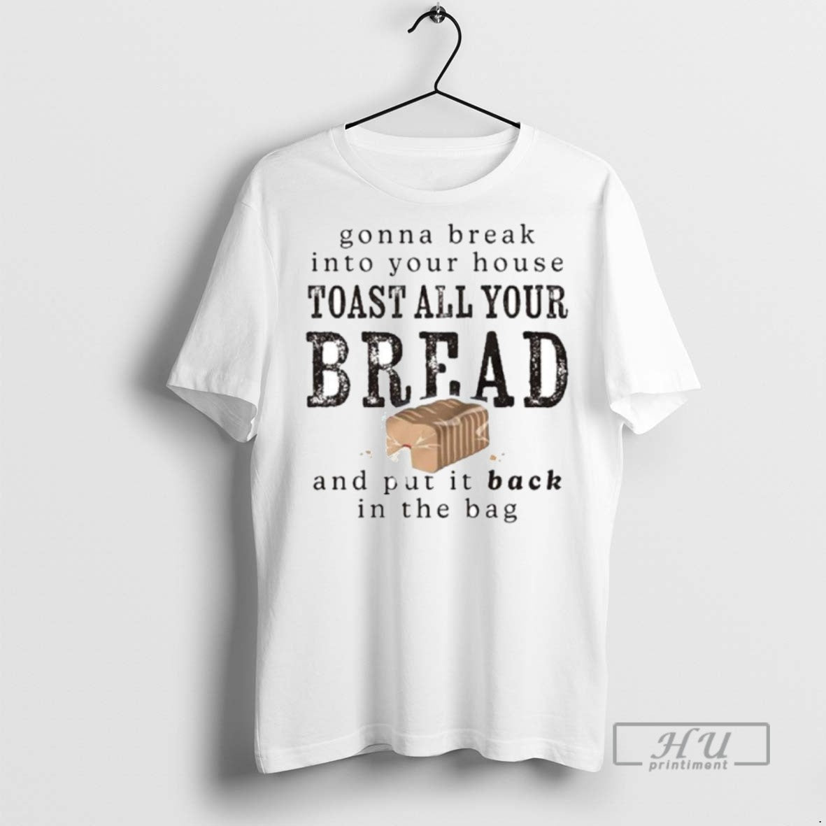 Trending Gonna Break Into Your House Toast All Bread - Adult & Kids T-Shirts, Sweatshirts & Hoodies apparel design preview 1