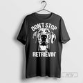 Trending Great Dane Dont Stop Retrievin Dog - Adult & Kids T-Shirts, Sweatshirts & Hoodies apparel design preview 1