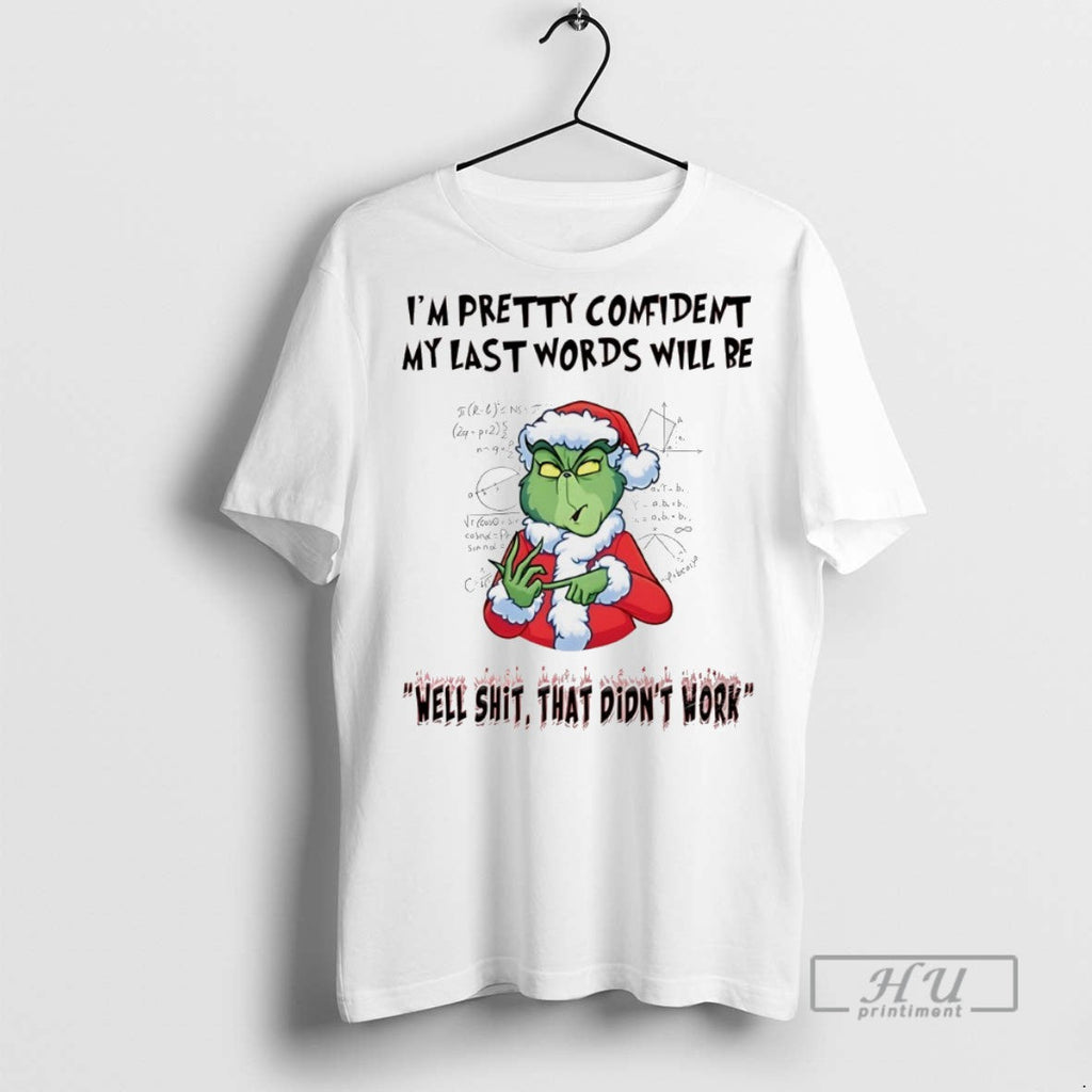 Trending Grinch Im Pretty Comident My Last Words Will - Adult & Kids T-Shirts, Sweatshirts & Hoodies apparel design preview 1