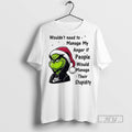 Trending Grinch Wouldnt Need To Manage My Anger If - Adult & Kids T-Shirts, Sweatshirts & Hoodies apparel design preview 1