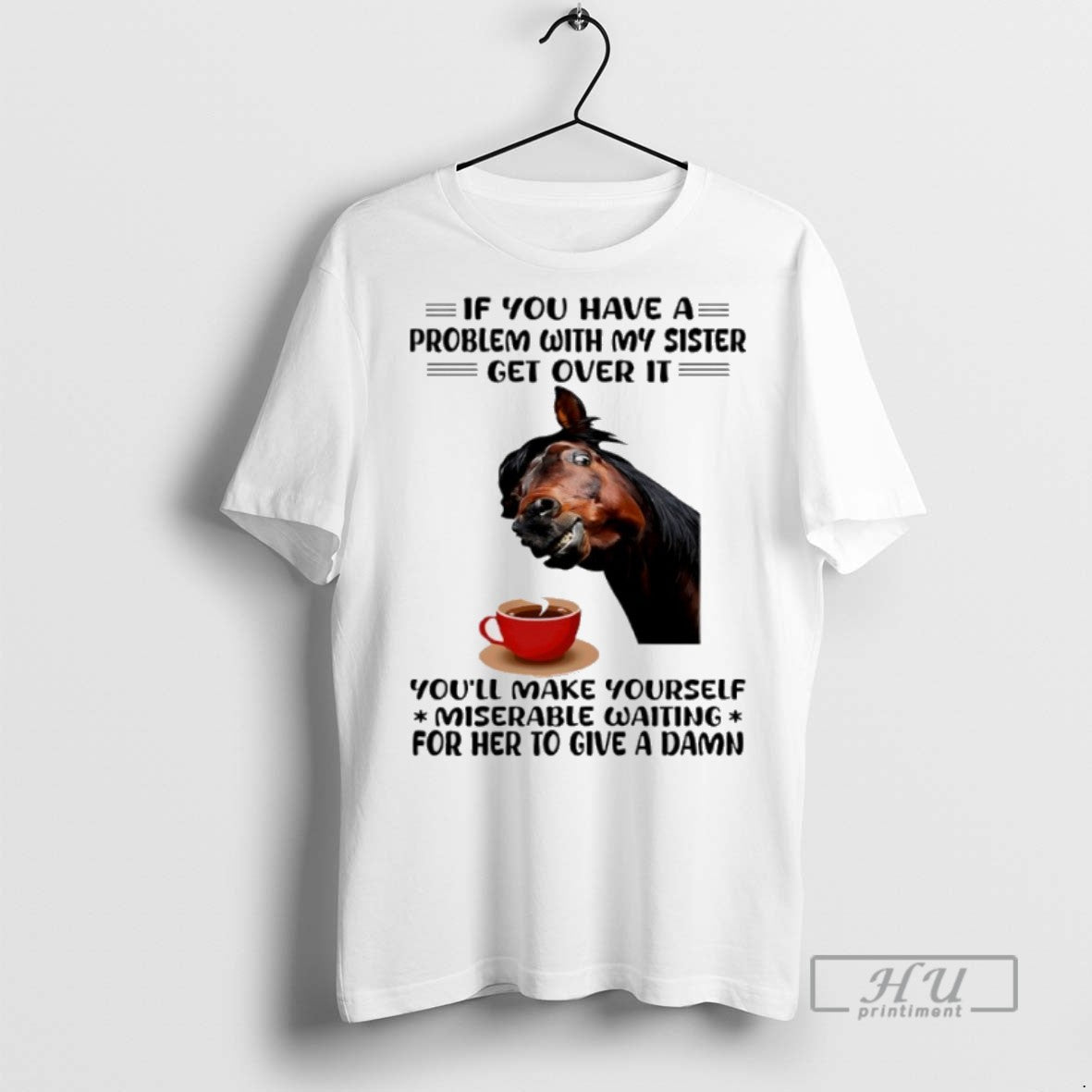 Trending Horse If You Have Problem With My Sister Get - Adult & Kids T-Shirts, Sweatshirts & Hoodies apparel design preview 1