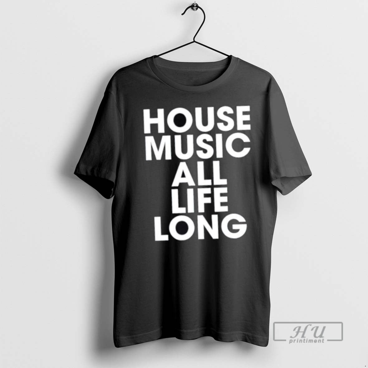Trending House Music All Life Long - Adult & Kids T-Shirts, Sweatshirts & Hoodies apparel design preview 1