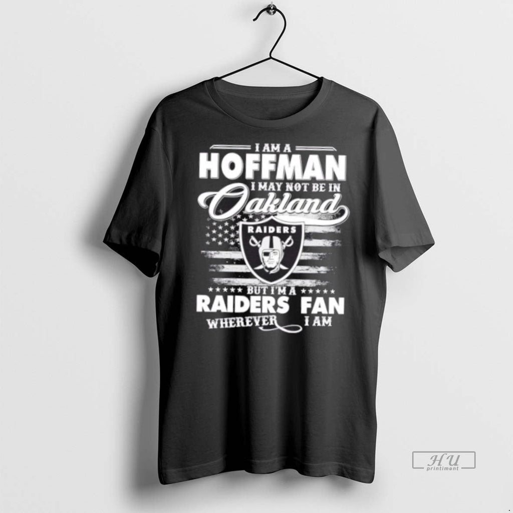 Trending I Am A Hoffman May Not Be In Oakland But Im - Adult & Kids T-Shirts, Sweatshirts & Hoodies apparel design preview 1