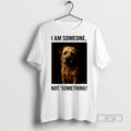 Trending I Am Someone Not Something Dog Graphic - Adult & Kids T-Shirts, Sweatshirts & Hoodies apparel design preview 1