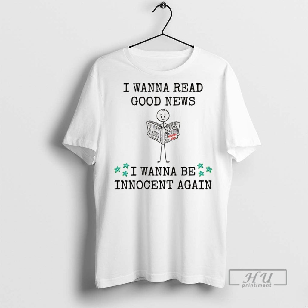 Trending I Wanna Read Good New Be Innocent Again - Adult & Kids T-Shirts, Sweatshirts & Hoodies apparel design preview 1