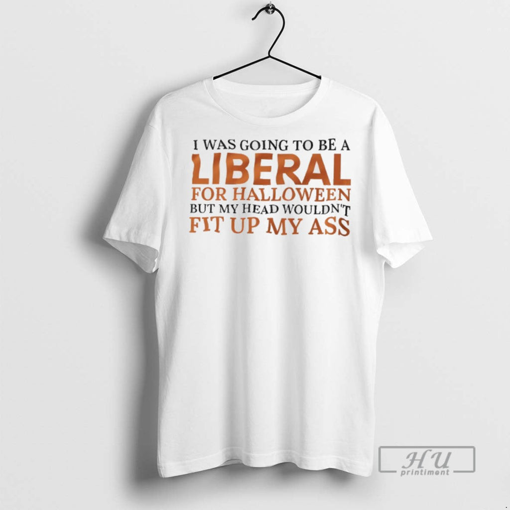 Trending I Was Going To Be A Liberal For Halloween - Adult & Kids T-Shirts, Sweatshirts & Hoodies apparel design preview 1