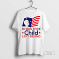 Trending I Was The Child Left Behind Flag - Adult & Kids T-Shirts, Sweatshirts & Hoodies apparel design preview 1