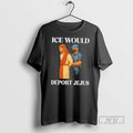 Trending Ice Would Deport Jejus - Adult & Kids T-Shirts, Sweatshirts & Hoodies apparel design preview 1
