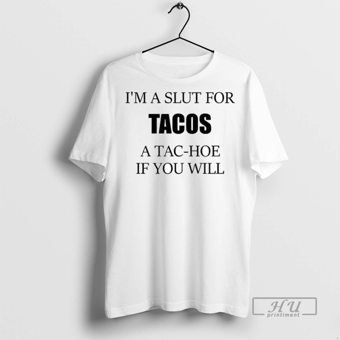 Trending Im A Slut For Tacos Tac Hoe If You Will - Adult & Kids T-Shirts, Sweatshirts & Hoodies apparel design preview 1