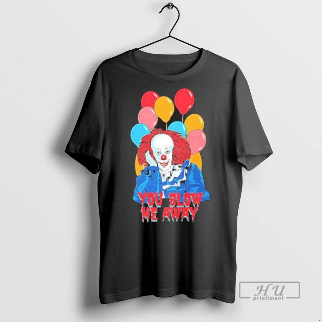 Trending It The Movie You Blow Me Away - Adult & Kids T-Shirts, Sweatshirts & Hoodies apparel design preview 1