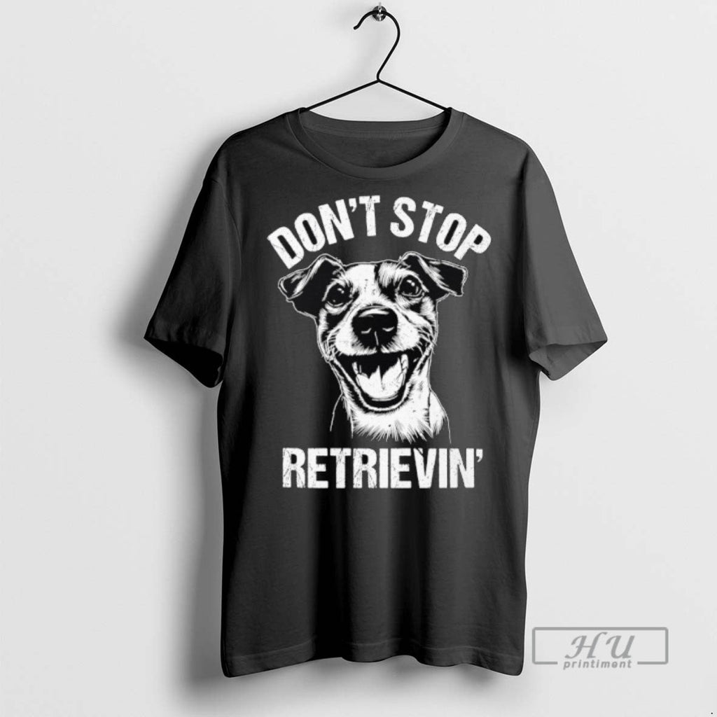 Trending Jack Russell Dont Stop Retrievin Dog - Adult & Kids T-Shirts, Sweatshirts & Hoodies apparel design preview 1