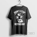 Trending Jack Russell Dont Stop Retrievin Dog - Adult & Kids T-Shirts, Sweatshirts & Hoodies apparel design preview 1