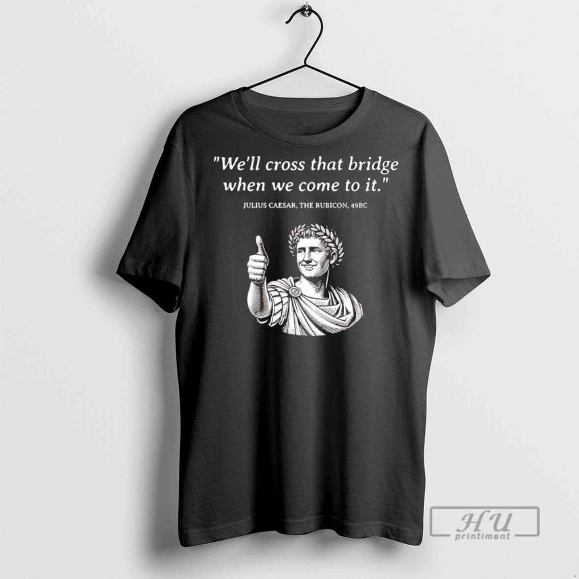 Trending Julius Caesar The Rubicon Well Cross That - Adult & Kids T-Shirts, Sweatshirts & Hoodies apparel design preview 1