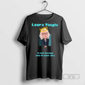 Trending Laura Tingle Is Not Having Any Of Your Shit - Adult & Kids T-Shirts, Sweatshirts & Hoodies apparel design preview 1