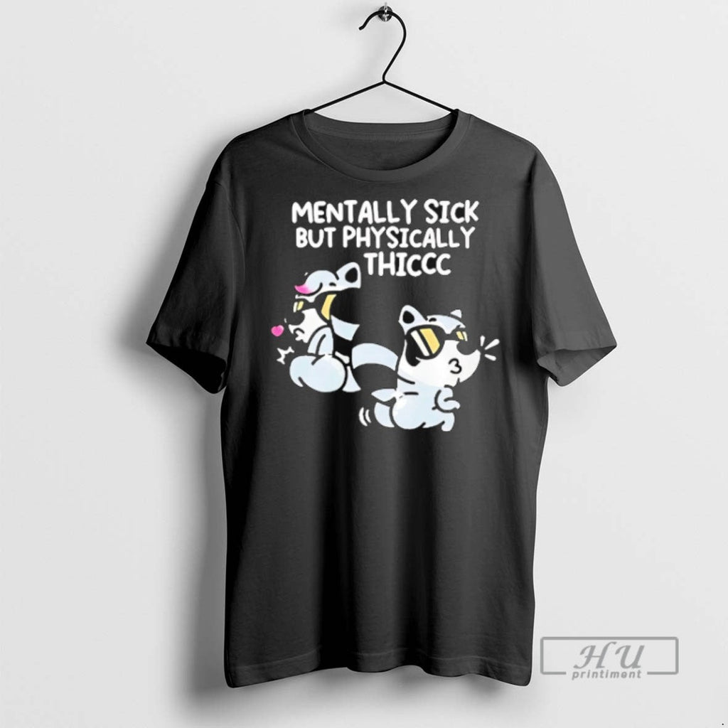 Trending Mentally Sick But Physically Thicc Raccoon - Adult & Kids T-Shirts, Sweatshirts & Hoodies apparel design preview 1