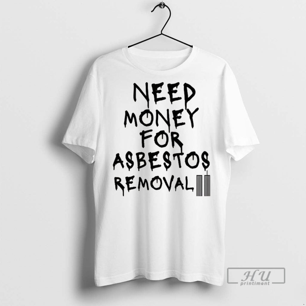 Trending Need Money For Asbestos Removal Meme - Adult & Kids T-Shirts, Sweatshirts & Hoodies apparel design preview 1