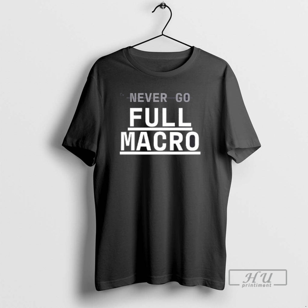 Trending Never Go Full Macro - Adult & Kids T-Shirts, Sweatshirts & Hoodies apparel design preview 1