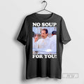 Trending No Soup For You Seinfeld - Adult & Kids T-Shirts, Sweatshirts & Hoodies apparel design preview 1