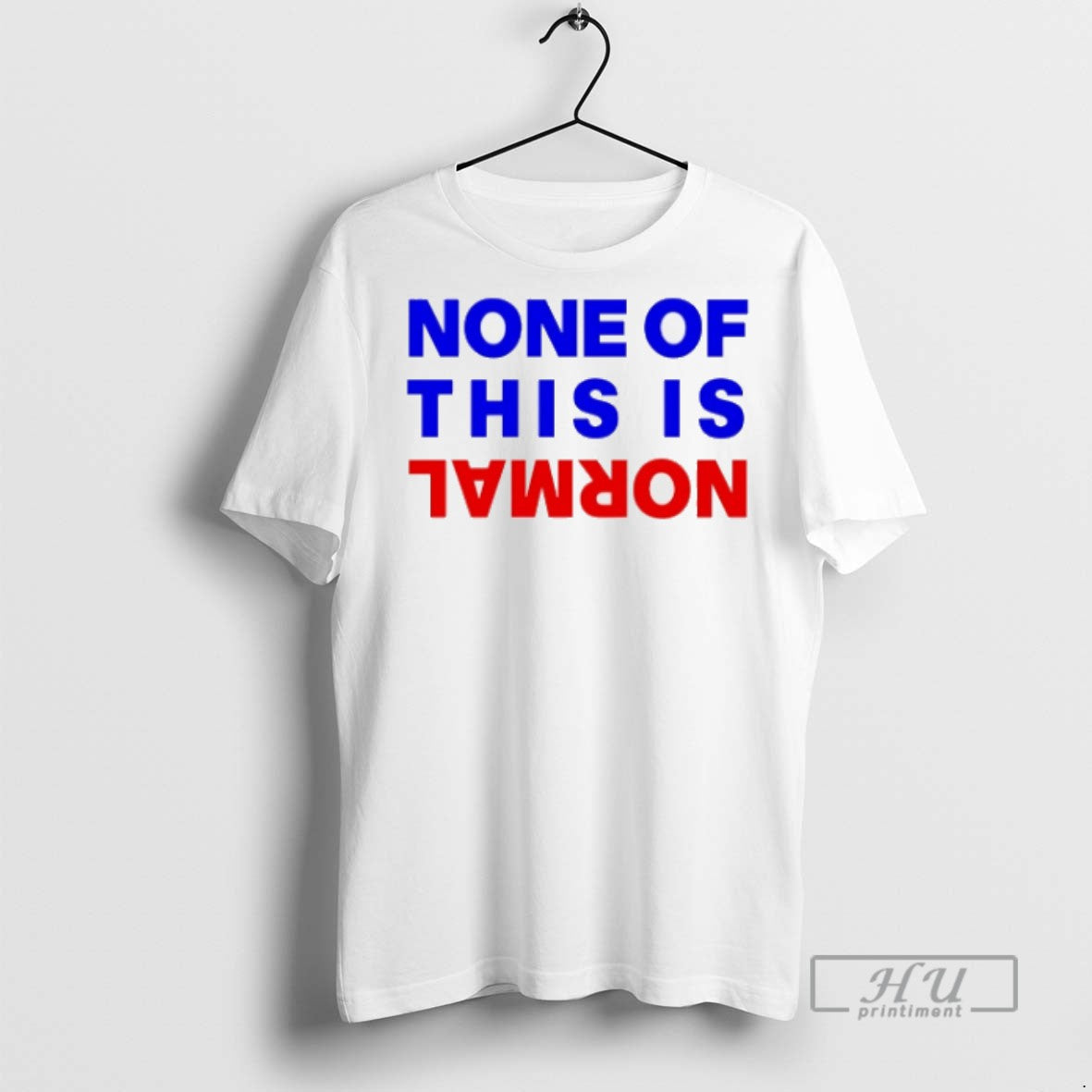 Trending None Of This Is Normal - Adult & Kids T-Shirts, Sweatshirts & Hoodies apparel design preview 1