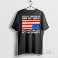 Trending Not My President Values Beliefs American - Adult & Kids T-Shirts, Sweatshirts & Hoodies apparel design preview 1