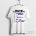 Trending Of Course I Support Lgbtq Lockheed Martin - Adult & Kids T-Shirts, Sweatshirts & Hoodies apparel design preview 1