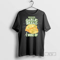 Trending Official Bad News For Garlic Bread I Woke Up - Adult & Kids T-Shirts, Sweatshirts & Hoodies apparel design preview 1