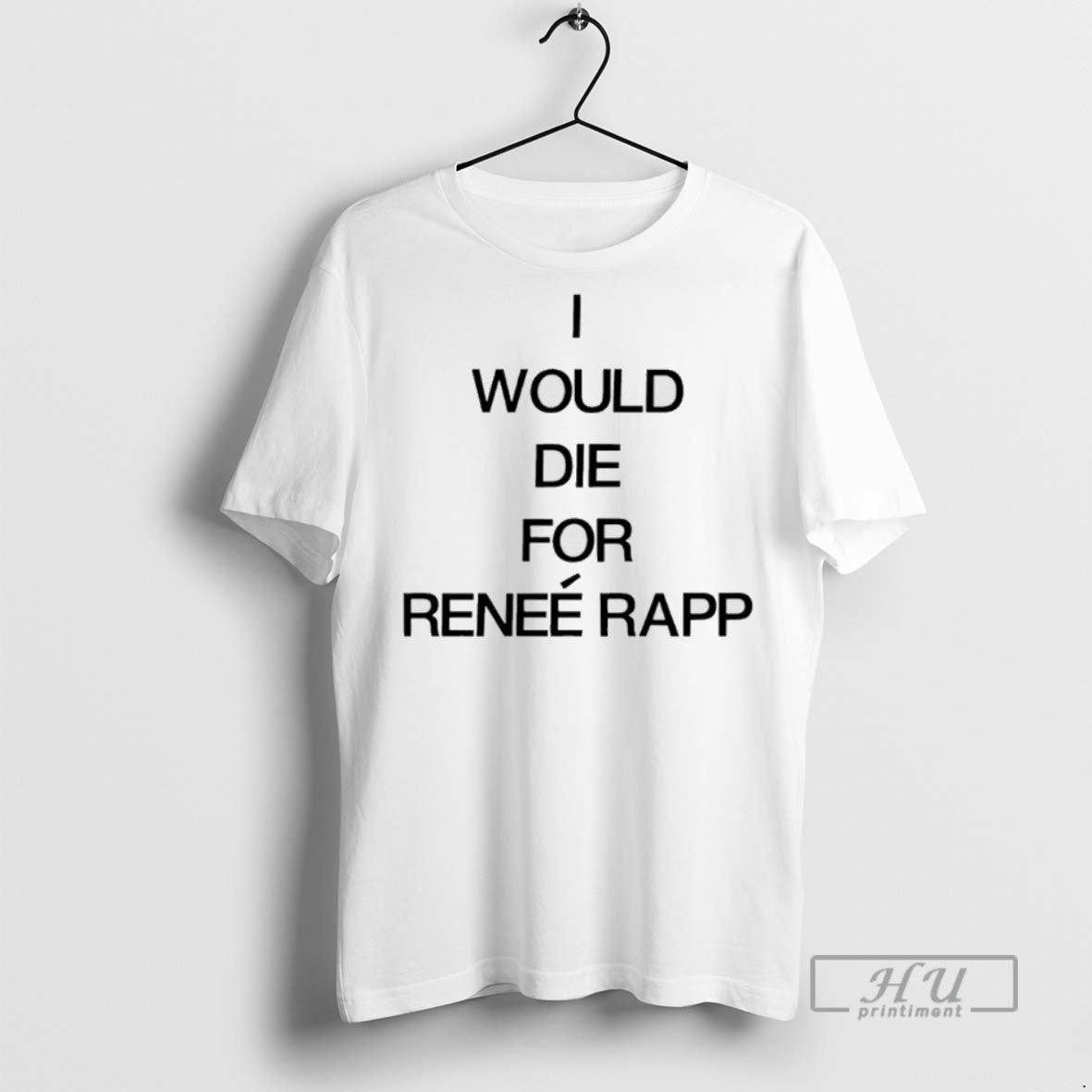 Trending Official I Would Die For Renee Rapp - Adult & Kids T-Shirts, Sweatshirts & Hoodies apparel design preview 1