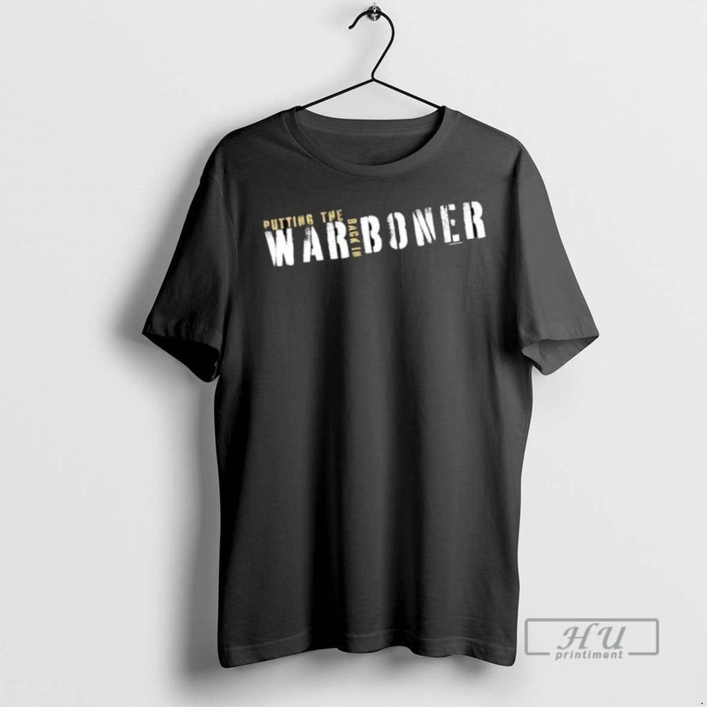 Trending Official Putting The Back In War Boner - Adult & Kids T-Shirts, Sweatshirts & Hoodies apparel design preview 1