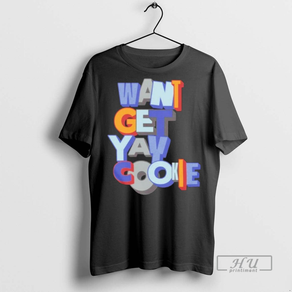 Trending Official Want Yay Get Cookie - Adult & Kids T-Shirts, Sweatshirts & Hoodies apparel design preview 1