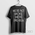 Trending Official Were Not Broke Pre Rich - Adult & Kids T-Shirts, Sweatshirts & Hoodies apparel design preview 1