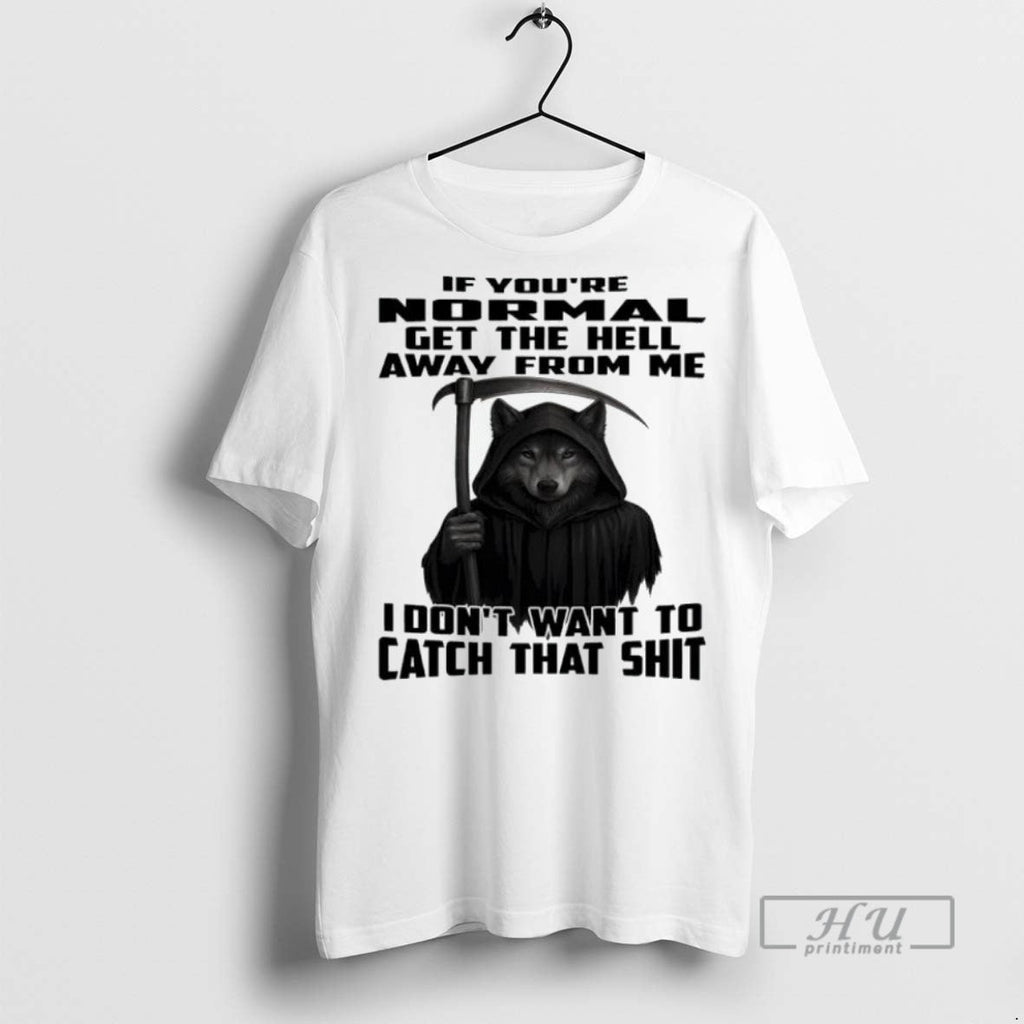 Trending Official Wolf If Youre Normal Get The Hell - Adult & Kids T-Shirts, Sweatshirts & Hoodies apparel design preview 1