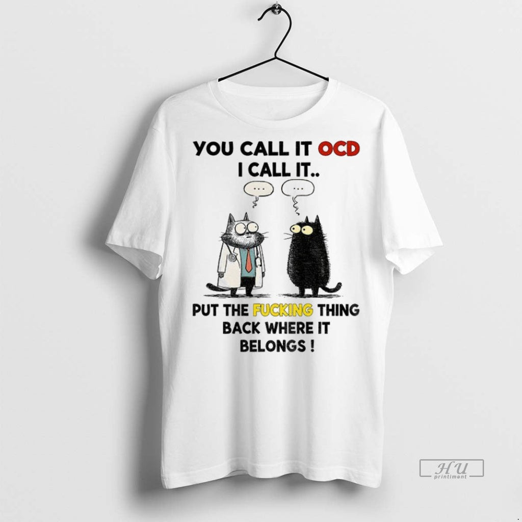 Trending Officials Cat You Call It Ocd I Put The - Adult & Kids T-Shirts, Sweatshirts & Hoodies apparel design preview 1
