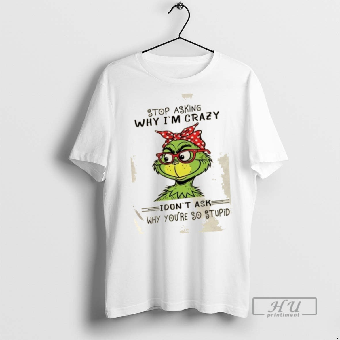 Trending Officials Grinch Stop Asking Why Im Crazy I - Adult & Kids T-Shirts, Sweatshirts & Hoodies apparel design preview 1