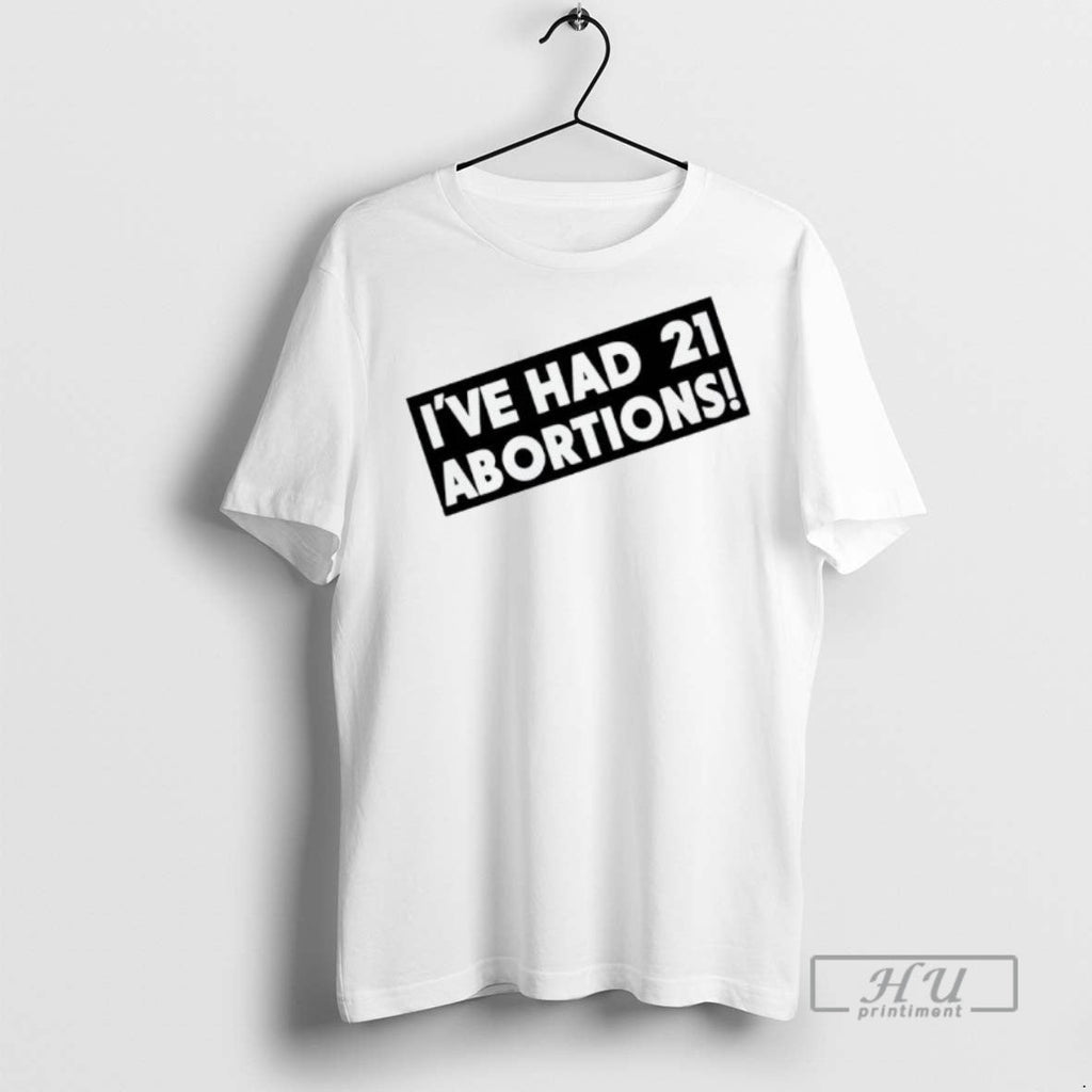 Trending Officials Ive Had 21 Abortions - Adult & Kids T-Shirts, Sweatshirts & Hoodies apparel design preview 1