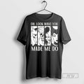 Trending Officials Oh Look What You Made Me Do - Adult & Kids T-Shirts, Sweatshirts & Hoodies apparel design preview 1