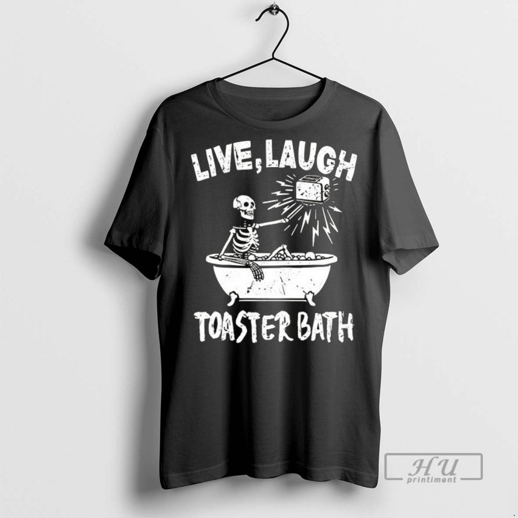 Trending Officials Skeleton Live Laugh Toaster Bath - Adult & Kids T-Shirts, Sweatshirts & Hoodies apparel design preview 1