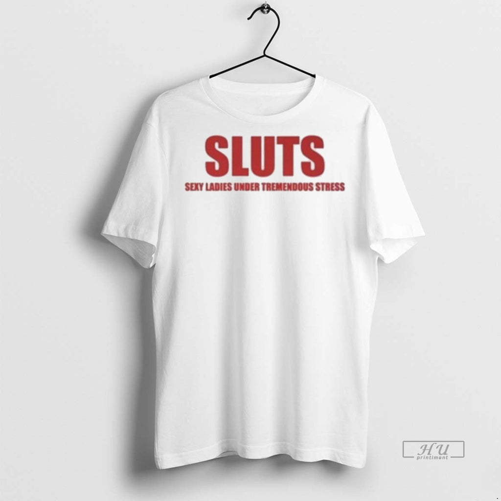 Trending Officials Sluts Sexy Under Tremendous Stress - Adult & Kids T-Shirts, Sweatshirts & Hoodies apparel design preview 1