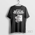 Trending Olaus Magnus Back In My Day Maps Just Said - Adult & Kids T-Shirts, Sweatshirts & Hoodies apparel design preview 1