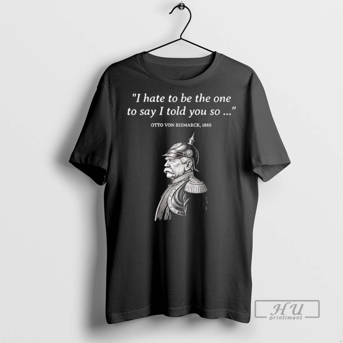 Trending Otto Von Bismarck I Hate To Be The One Say - Adult & Kids T-Shirts, Sweatshirts & Hoodies apparel design preview 1