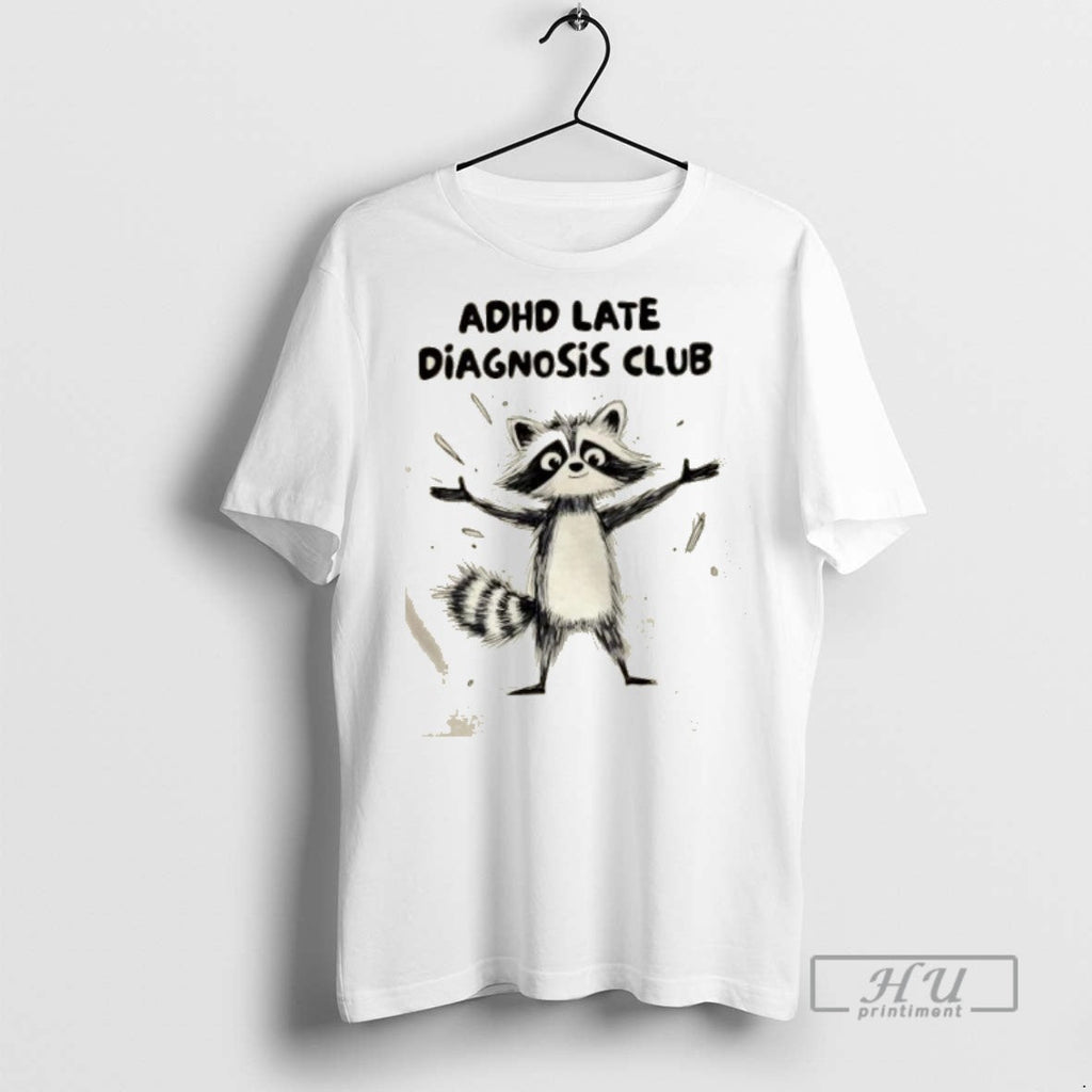Trending Raccoon Adhd Late Diagnosis Club Graphic - Adult & Kids T-Shirts, Sweatshirts & Hoodies apparel design preview 1