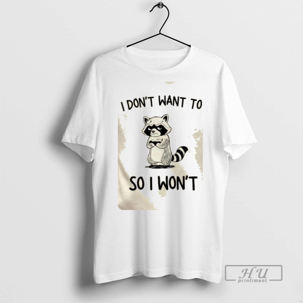 Trending Raccoon I Dont Want To So Wont Graphic - Adult & Kids T-Shirts, Sweatshirts & Hoodies apparel design preview 1