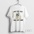 Trending Raccoon I May Rise But Will Not Shine - Adult & Kids T-Shirts, Sweatshirts & Hoodies apparel design preview 1