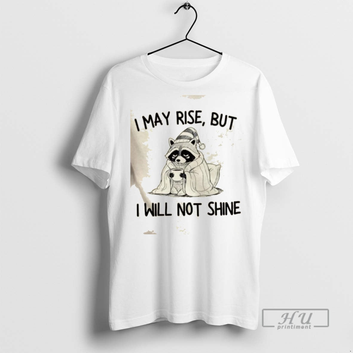 Trending Raccoon I May Rise But Will Not Shine - Adult & Kids T-Shirts, Sweatshirts & Hoodies apparel design preview 1